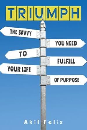 Seller image for Triumph: The Savvy You Need To Fulfill Your Life Of Purpose by Felix, Akif [Paperback ] for sale by booksXpress