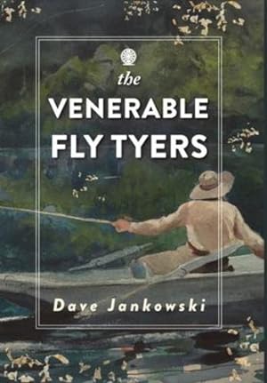 Seller image for The Venerable Fly Tyers: Adventures in Fishing and Hunting by Jankowski, Dave [Hardcover ] for sale by booksXpress