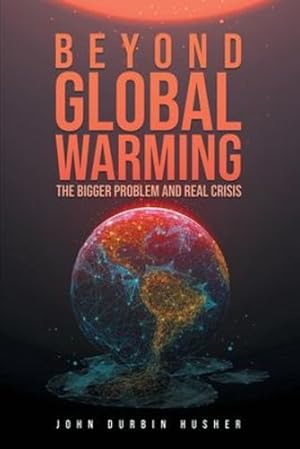Immagine del venditore per Beyond Global Warming: The Bigger Problem and Real Crisis by Husher, John Durbin [Paperback ] venduto da booksXpress