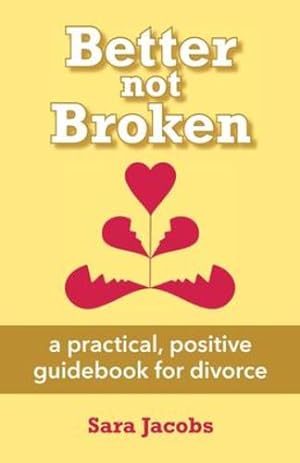 Image du vendeur pour Better not Broken: a practical, positive guidebook for divorce by Jacobs, Sara [Paperback ] mis en vente par booksXpress