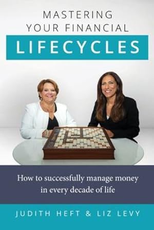 Seller image for Mastering Your Financial Lifecycles: How to Successfully Manage Money in Every Decade of Life by Heft, Judith, Levy, Liz [Paperback ] for sale by booksXpress