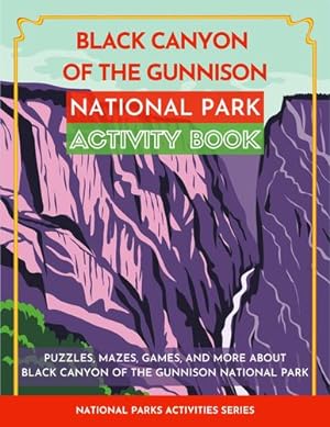 Seller image for Black Canyon of the Gunnison National Park Activity Book: Puzzles, Mazes, Games, and More About Black Canyon of the Gunnison National Park by Little Bison Press [Paperback ] for sale by booksXpress