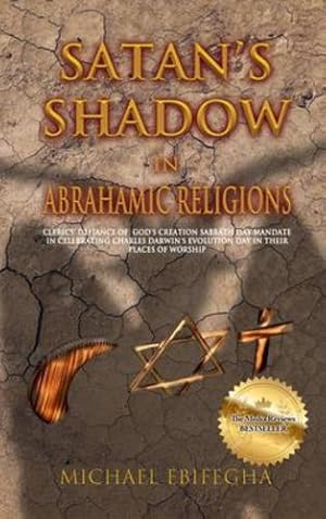 Seller image for Satan's Shadow in Abrahamic Religions: Clerics' defiance of God's Creation Sabbath Day mandate in celebrating Charles Darwin's Evolution Day in their places of worship by Ebifegha, Michael [Hardcover ] for sale by booksXpress