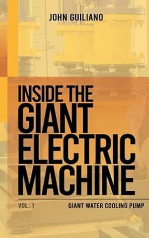 Seller image for Inside the Giant Electric Machine: Giant Water Cooling Pump Volume 1 by Guiliano, John [Hardcover ] for sale by booksXpress