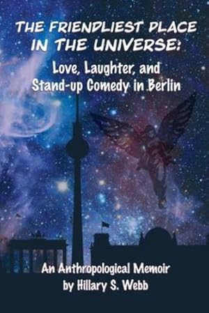 Seller image for The Friendliest Place in the Universe: Love, Laughter, and Stand-Up Comedy in Berlin by Webb, Hillary S [Paperback ] for sale by booksXpress