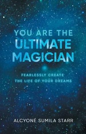 Image du vendeur pour You Are The Ultimate Magician: Fearlessly Create The Life of Your Dreams by Alcyone Sumila Starr [Paperback ] mis en vente par booksXpress