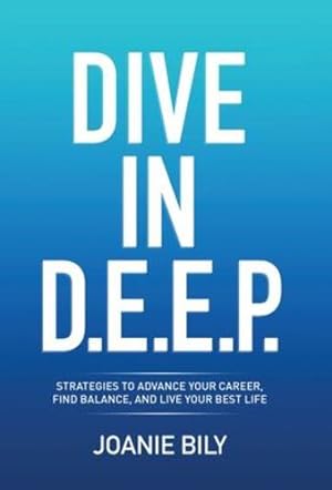 Seller image for Dive in D.E.E.P.: Strategies to Advance Your Career, Find Balance, and Live Your Best Life by Bily, Joanie [Hardcover ] for sale by booksXpress