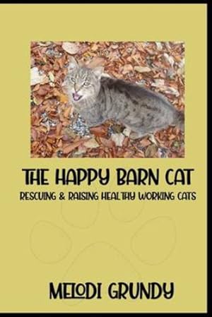 Seller image for The Happy Barn Cat: Rescuing & Raising Healthy Working Cats by Grundy, Melodi, Grundy, Stephan [Paperback ] for sale by booksXpress