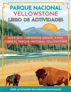 Seller image for Parque Nacional Yellowstone Libro de Actividades: Acertijos, laberintos, juegos, y más, sobre el Parque Nacional Yellowstone (Serie Actividades En Parques Nacionales) (Spanish Edition) by Little Bison Press [Paperback ] for sale by booksXpress
