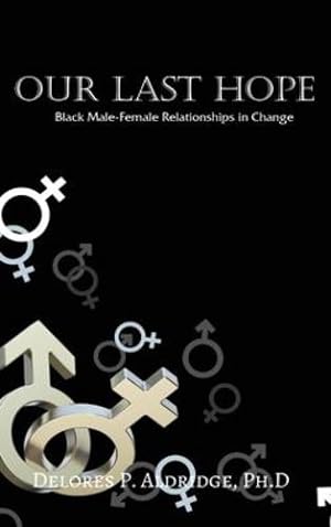 Bild des Verkufers fr Our Last Hope: Black Male-Female Relationships in Change by Aldridge, Ph D Delores P [Hardcover ] zum Verkauf von booksXpress