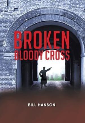 Immagine del venditore per Broken Bloody Cross by Bill Hanson [Hardcover ] venduto da booksXpress