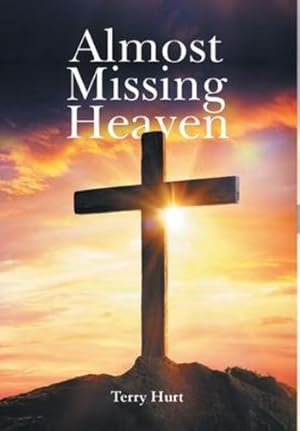 Seller image for Almost Missing Heaven by Terry Hurt [Hardcover ] for sale by booksXpress