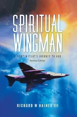 Image du vendeur pour Spiritual Wingman: A Fighter Pilot's Journey To God by Richard W Haines III [Hardcover ] mis en vente par booksXpress