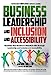 Seller image for Business Leadership and Inclusion and Accessibility: Maximize Your Business's Potential with Strategic Leadership and Inclusion and Accessibility by Miller, Jason, O'Byrne, Chris, Powers, Jessica [Hardcover ] for sale by booksXpress