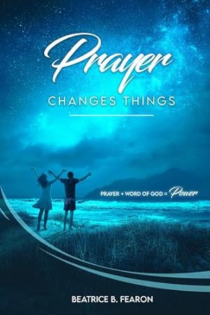 Seller image for Prayer Changes Things: Prayer + Word of God = Power by Fearon, Beatrice [Paperback ] for sale by booksXpress