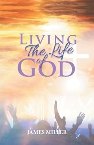 Seller image for Living The Life of God by James Miller [Paperback ] for sale by booksXpress