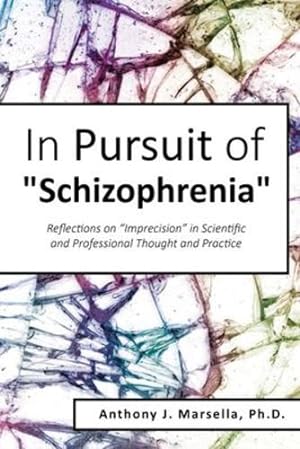 Seller image for In Pursuit of Schizophrenia: Reflections on Imprecision in Scientific and Professional Thought and Practice by Marsella, Anthony [Paperback ] for sale by booksXpress