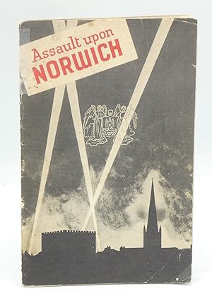 Assault Upon Norwich the Official Account of the Air Raids on the City