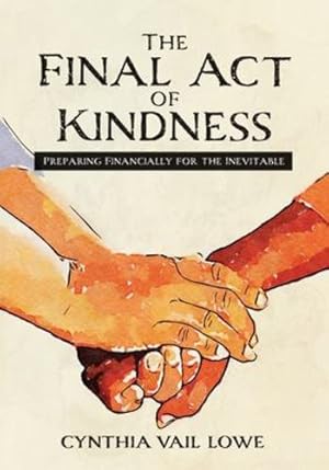 Bild des Verkufers fr The Final Act of Kindness: Preparing Financially for the Inevitable by Lowe, Cynthia Vail [Paperback ] zum Verkauf von booksXpress
