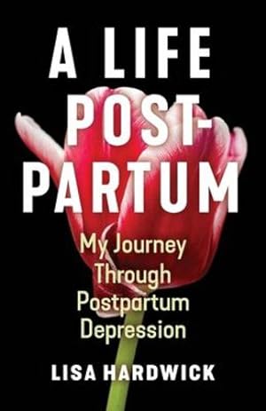 Bild des Verkufers fr A Life Postpartum: My Journey Through Postpartum Depression by Hardwick, Lisa [Paperback ] zum Verkauf von booksXpress