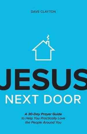 Seller image for Jesus Next Door: A 30-Day Prayer Guide to Help You Practically Love the People Around You by Clayton, Dave [Paperback ] for sale by booksXpress