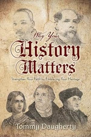 Seller image for Why Your History Matters: Strengthen Your Faith by Embracing Your Heritage by Daugherty, Tommy [Paperback ] for sale by booksXpress