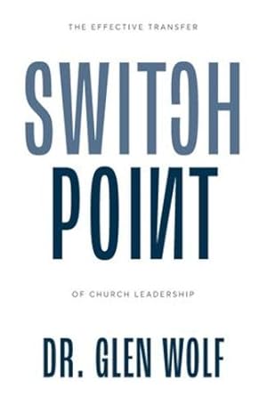 Imagen del vendedor de Switchpoint: The Effective Transfer of Church Leadership by Wolf, Dr Glen [Paperback ] a la venta por booksXpress