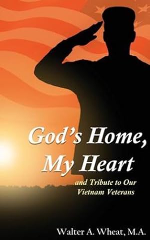 Seller image for God's Home, My Heart: And Tribute to Our Vietnam Veterans by Wheat, M a Walter a [Hardcover ] for sale by booksXpress