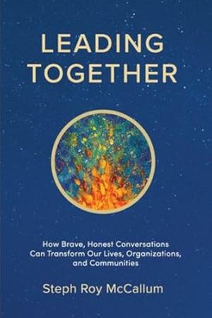 Seller image for Leading Together: How Brave, Honest Conversations can Transform Our Lives, Organizations, and Communities by McCallum, Steph Roy [Paperback ] for sale by booksXpress