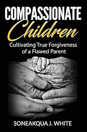 Seller image for Compassionate Children: Cultivating True Forgiveness of a Flawed Parent by White, Soneakqua J [Paperback ] for sale by booksXpress
