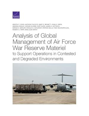Imagen del vendedor de Analysis of Global Management of Air Force War Reserve Materiel to Support Operations in Contested and Degraded Environments by Lynch, Kristin F., DeCicco, Anthony, Bennett, Bart E., Drew, John G., Kadlec, Amanda, Kilambi, Vikram, Klein, Kurt, Leftwich, James A., Marlier, Miriam E., McGarvey, Ronald G., Mills, Patrick, Milonopoulos, Theo, Tripp, Robert S., Wirth, Anna Jean [Paperback ] a la venta por booksXpress