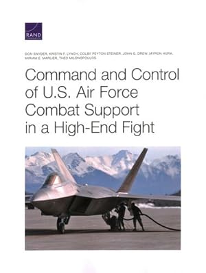 Imagen del vendedor de Command and Control of U.S. Air Force Combat Support in a High-End Fight by Snyder, Don, Lynch, Kristin F., Steiner, Colby Peyton, Drew, John G., Hura, Myron, Marlier, Miriam E., Milonopoulos, Theo [Paperback ] a la venta por booksXpress