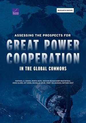 Seller image for Assessing the Prospects for Great Power Cooperation in the Global Commons (Research Report) by Beauchamp-Mustafaga, Nathan, Clark, Asha, Kepe, Marta, Cohen, Raphael S., Conn, Kit [Paperback ] for sale by booksXpress