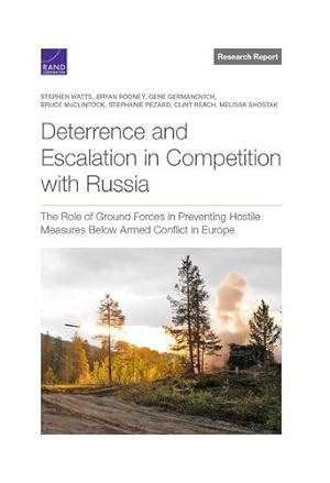 Bild des Verkufers fr Deterrence and Escalation in Competition with Russia: The Role of Ground Forces in Preventing Hostile Measures Below Armed Conflict in Europe by Watts, Stephen, Rooney, Bryan, Germanovich, Gene, McClintock, Bruce, Pezard, Stephanie, Reach, Clint, Shostak, Melissa [Paperback ] zum Verkauf von booksXpress