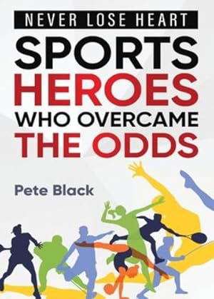Seller image for Sports Heroes Who Over Came the Odds - Never Lose Heart by Black, Pete [Paperback ] for sale by booksXpress
