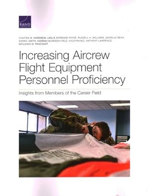 Seller image for Increasing Aircrew Flight Equipment Personnel Proficiency: Insights from Members of the Career Field by Hardison, Chaitra M., Payne, Leslie Adrienne, Williams, Russell H., Bean, Danielle, Smith, Kenric, Acheson-Field, Hannah, Pavisic, Ivica, Lawrence, Anthony, Pancoast, Benjamin M. [Paperback ] for sale by booksXpress
