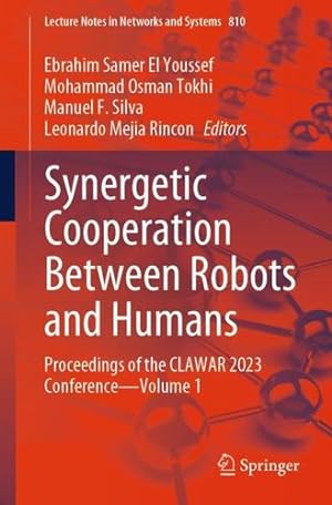 Seller image for Synergetic Cooperation Between Robots and Humans: Proceedings of the CLAWAR 2023 Conference  Volume 1 (Lecture Notes in Networks and Systems, 810) [Paperback ] for sale by booksXpress