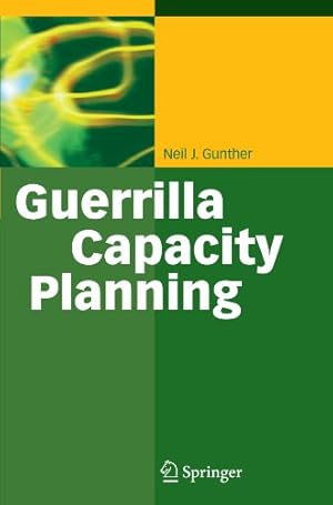 Imagen del vendedor de Guerrilla Capacity Planning: A Tactical Approach to Planning for Highly Scalable Applications and Services by Gunther, Neil J. J. [Paperback ] a la venta por booksXpress