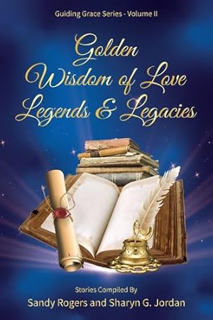 Bild des Verkufers fr Golden Wisdom of Love Legends & Legacies (Guiding Grace) by Rogers, Sandy, Jordan, Sharyn G [Hardcover ] zum Verkauf von booksXpress