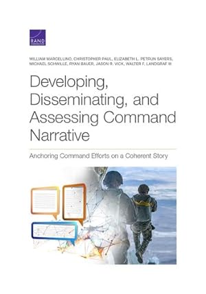 Seller image for Developing, Disseminating, and Assessing Command Narrative: Anchoring Command Efforts on a Coherent Story by Marcellino, William, Paul, Christopher, Petrun Sayers, Elizabeth L., Schwille, Michael, Bauer, Ryan, Vick, Jason R., Landgraf III, Walter F. [Paperback ] for sale by booksXpress