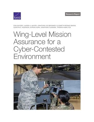 Seller image for Wing-Level Mission Assurance for a Cyber-Contested Environment (Research Report) by Snyder, Don, Mayer, Lauren A., Brosmer, Jonathan Lee, Bodine-Baron, Elizabeth, Hodgson, Quentin E., Hura, Myron, Fujiwara, Jonathan, Hamilton, Thomas [Paperback ] for sale by booksXpress