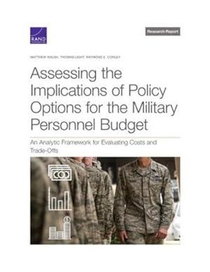 Bild des Verkufers fr Assessing the Implications of Policy Options for the Military Personnel Budget: An Analytic Framework for Evaluating Costs and Trade-Offs by Walsh, Matthew, Light, Thomas, Conley, Raymond E. [Paperback ] zum Verkauf von booksXpress
