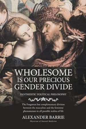 Seller image for Wholesome is our Precious Gender Divide by Alexander Barrie [Paperback ] for sale by booksXpress