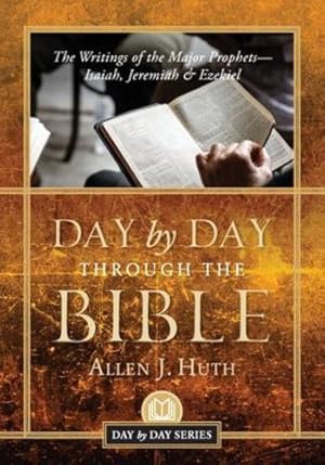 Immagine del venditore per Day by Day Through the Bible: The Writings of the Major Prophets Isaiah, Jeremiah & Ezekiel by Huth, Allen J [Paperback ] venduto da booksXpress