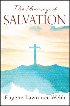 Imagen del vendedor de The Meaning of Salvation by Webb, Eugene Lawrance [Paperback ] a la venta por booksXpress