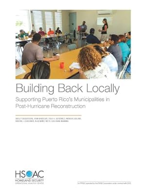 Seller image for Building Back Locally: Supporting Puerto Rico's Municipalities in Post-Hurricane Reconstruction by Culbertson, Shelly, Bordeaux, John, Gutierrez, Italo A., Lauland, Andrew, Leuschner, Kristin J., Nunez-Neto, Blas, Saum-Manning, Lisa [Paperback ] for sale by booksXpress