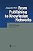 Seller image for From Publishing to Knowledge Networks: Reinventing Online Knowledge Infrastructures by Hars, Alexander [Paperback ] for sale by booksXpress