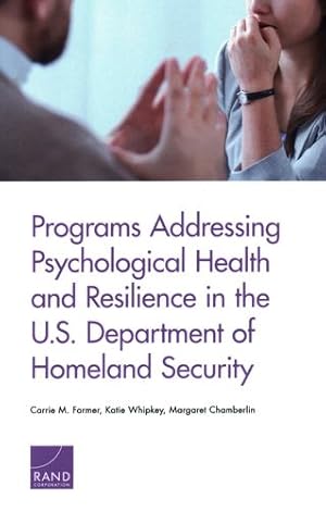 Seller image for Programs Addressing Psychological Health and Resilience in the U.S. Department of Homeland Security by Farmer, Carrie M., Whipkey, Katie, Chamberlin, Margaret [Paperback ] for sale by booksXpress