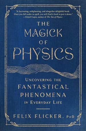 Bild des Verkufers fr The Magick of Physics: Uncovering the Fantastical Phenomena in Everyday Life by Flicker, Felix [Paperback ] zum Verkauf von booksXpress