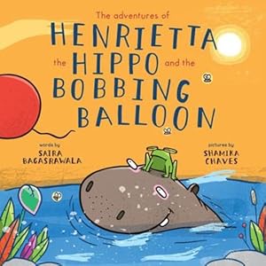 Bild des Verkufers fr The adventures of Henrietta the Hippo and the Bobbing Balloon by Bagasrawala, Saira, Khanbhai, Yasmin [Paperback ] zum Verkauf von booksXpress